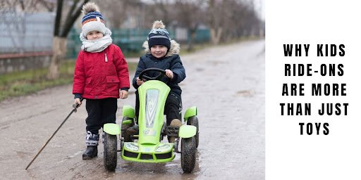 Why Kids Ride-Ons Are More Than Just Toys